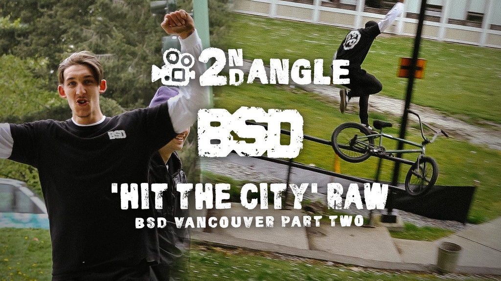 2ND ANGLE - BSD VANCOUVER 'HIT THE CITY' RAW PART2 – BSD Euro store