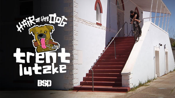 TRENT LUTZKE HAIR OF THE DOG VIDEO PART